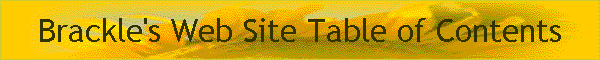 Brackle's Web Site Table of Contents